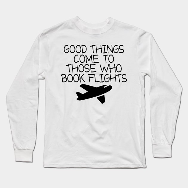 Good Things Comes To Those Who Flight Long Sleeve T-Shirt by shopbudgets